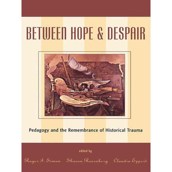 Culture and Education Between Hope and Despair: Pedagogy and the Remembrance of Historical Trauma, (Paperback)