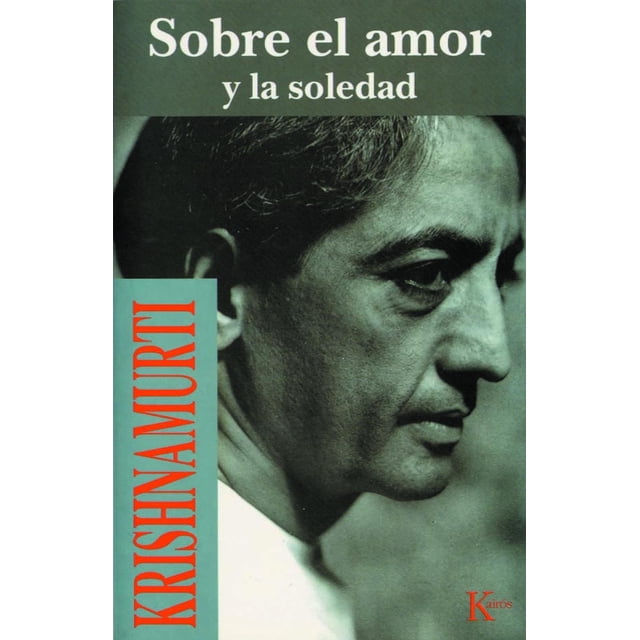 Libro Sobre El Amor Y La Soledad Tapa Blanda, Autor J. Krishnamurti, Editorial Editorial Kairos