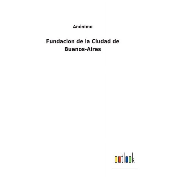 Fundacion de la Ciudad de Buenos-Aires (Hardcover)