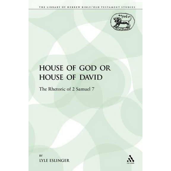 Library of Hebrew Bible/Old Testament St House of God or House of David: The Rhetoric of 2 Samuel 7, Book 164, (Paperback)