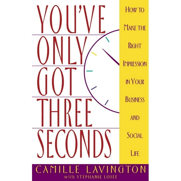 You've Got Only Three Seconds: How to Make the Right Impression in Your Business and Social Life, (Paperback)