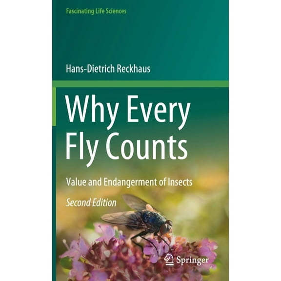 Fascinating Life Sciences Why Every Fly Counts: Value and Endangerment of Insects, (Hardcover)