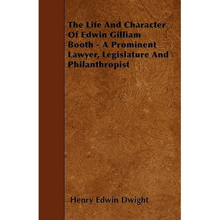 The Life And Character Of Edwin Gilliam Booth A Prominent Lawyer Legislature And