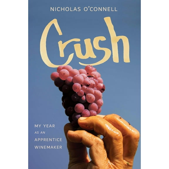 Crush: My Year as an Apprentice Winemaker, (Hardcover)