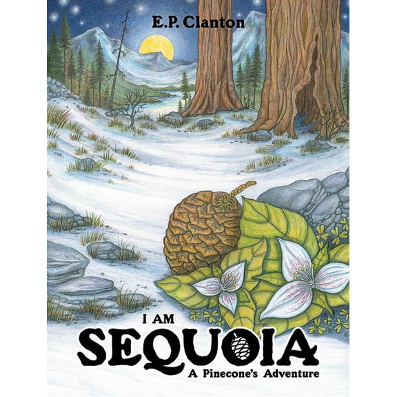 I Am Sequoia - A Pinecone's Adventure, (Hardcover)