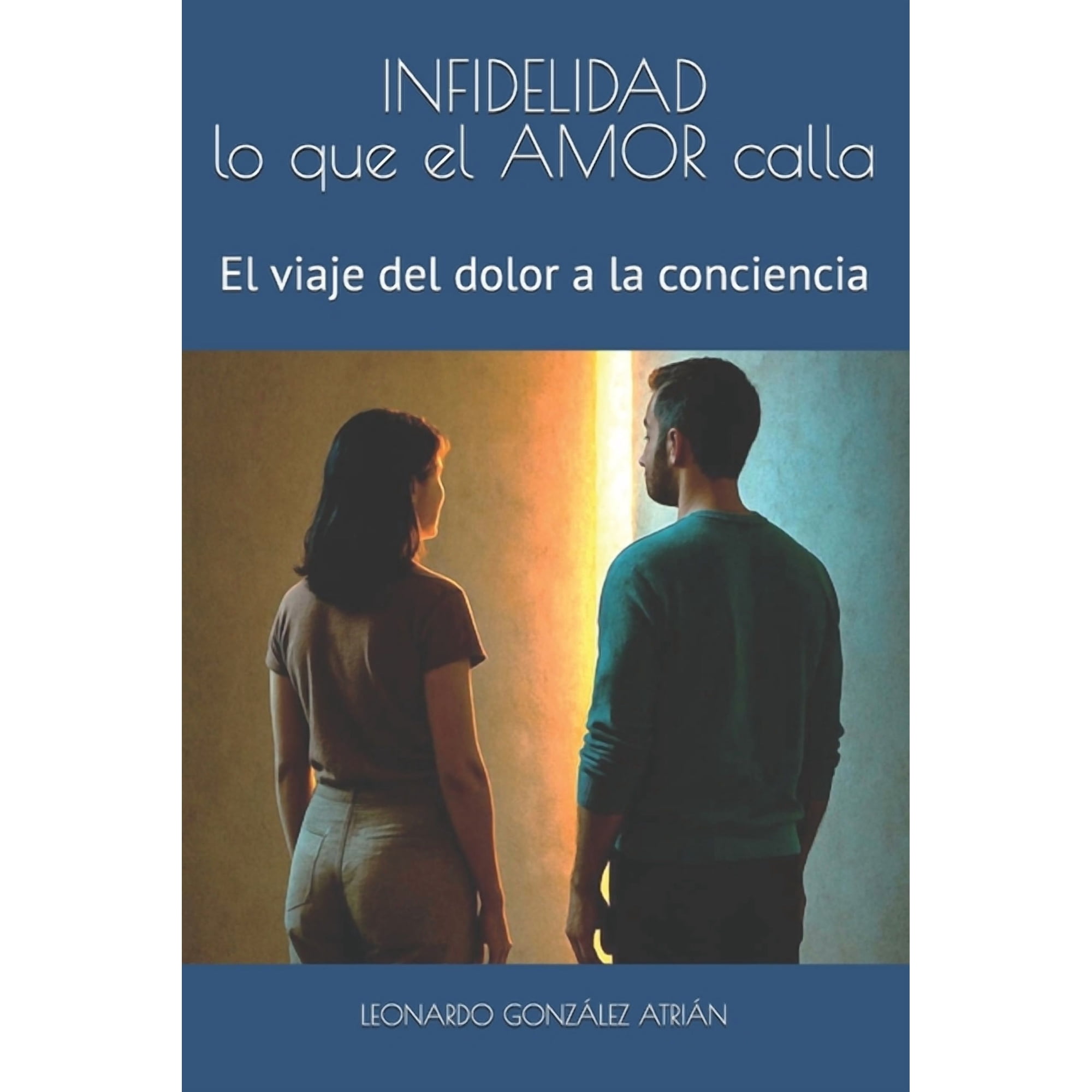 INFIDELIDAD lo que el AMOR calla: El viaje del dolor a la conciencia (Paperback)