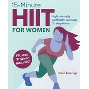 15-Minute HIIT for Women : High Intensity Workouts You Can Do Anywhere (Paperback)