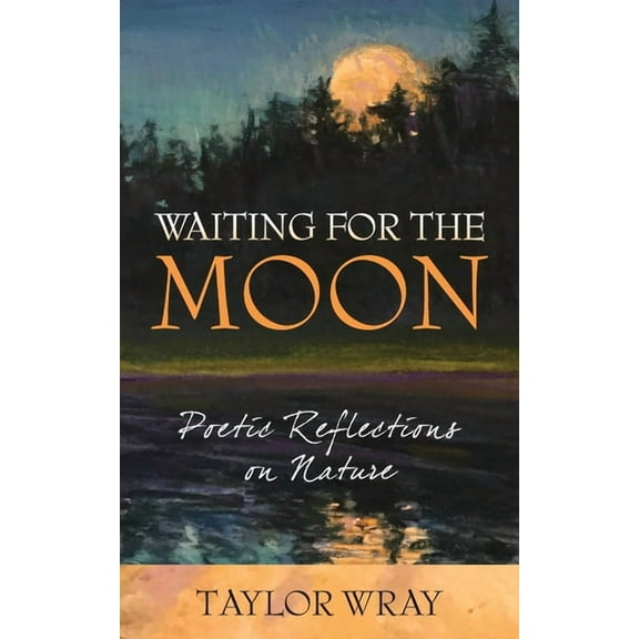 Waiting for the Moon: Poetic Reflections on Nature, (Paperback)
