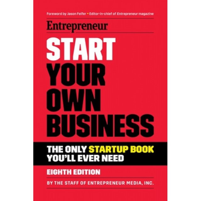 Start Your Own Business: The Only Startup Book You'll Ever Need
