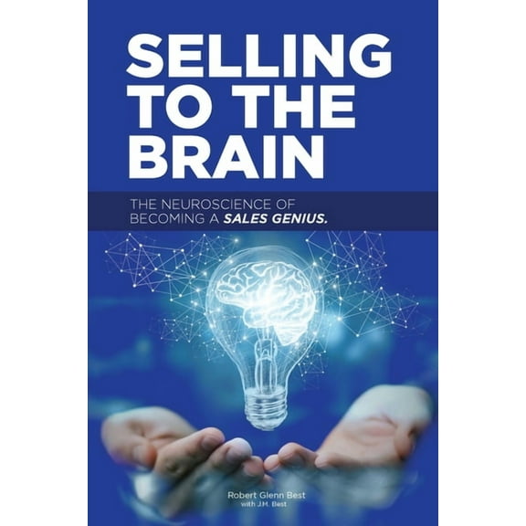 Selling to the Brain: The Neuroscience of Becoming a Sales Genius, (Paperback)