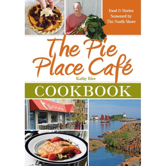 Pre-Owned The Pie Place Cafe Cookbook: Food & Stories Seasoned by the North Shore (Paperback) by Kathy Rice