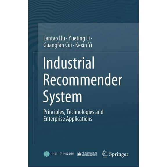 Industrial Recommender System: Principles, Technologies and Enterprise Applications, (Hardcover)