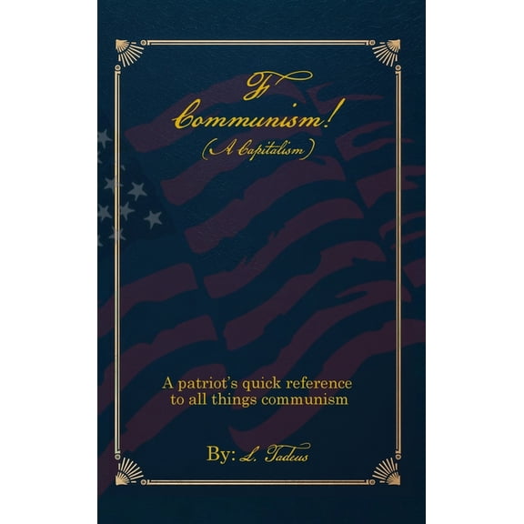 F Communism! (A Capitalism): A Patriot's Quick Reference to All Things Communism, (Hardcover)