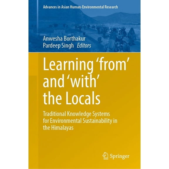 Advances in Asian Human-Environmental Re Learning 'From' and 'With' the Locals: Traditional Knowledge Systems for Environmental Sustainability in the Himalayas, (Hardcover)