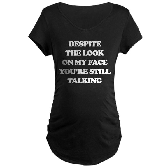 CafePress - Despite The Look On My Face Maternity Dark T Shirt - Maternity Dark T-Shirt