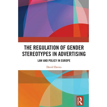 The Regulation of Gender Stereotypes in Advertising: Law and Policy in Europe, (Hardcover)