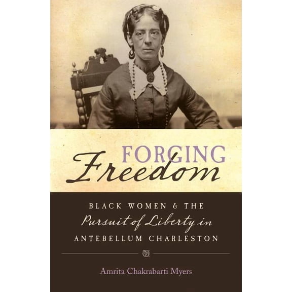 Gender and American Culture Forging Freedom: Black Women and the Pursuit of Liberty in Antebellum Charleston, (Paperback)