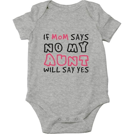 

If Mom Says No My Aunt Will Say Yes - Spoiled By Aunt - Cute One-Piece Infant Baby Bodysuit