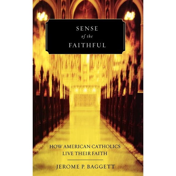 Sense of the Faithful: How American Catholics Live Their Faith, (Hardcover)