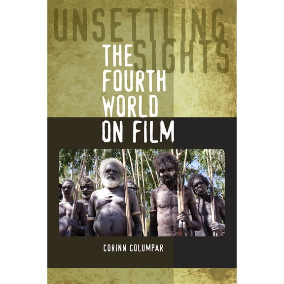 Unsettling Sights : The Fourth World on Film (Paperback)