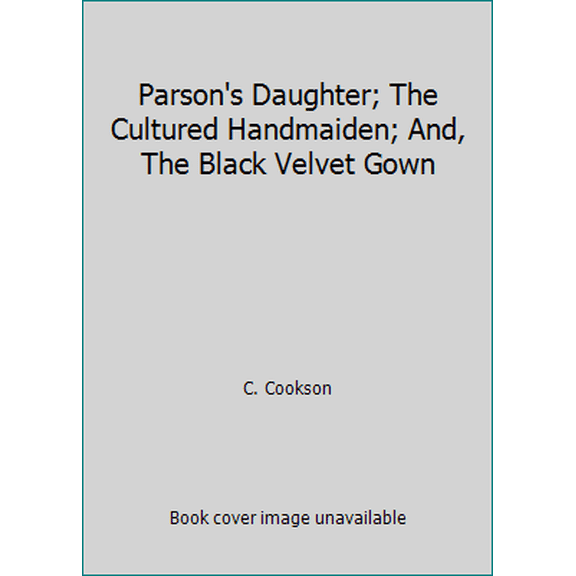 Pre-Owned Parson's Daughter; The Cultured Handmaiden; And, The Black Velvet Gown (Hardcover) 1850521697 9781850521693