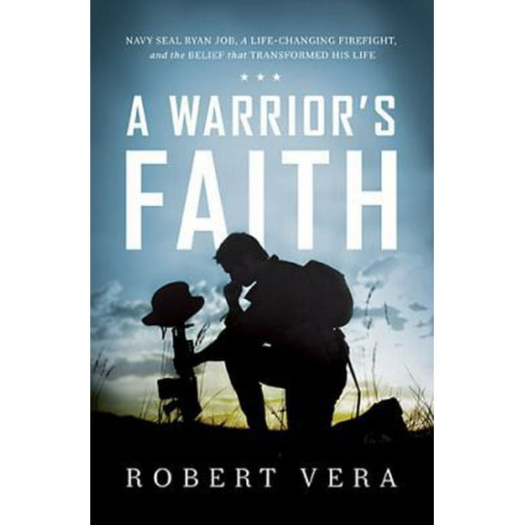 Pre-Owned A Warrior's Faith: Navy Seal Ryan Job, a Life-Changing Firefight, and the Belief That Transformed His Life (Hardcover) 1400206782 9781400206780