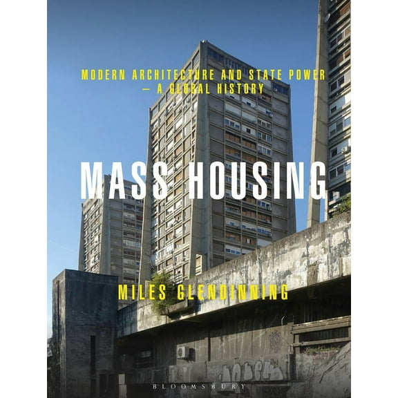Mass Housing: Modern Architecture and State Power - a Global History, (Paperback)