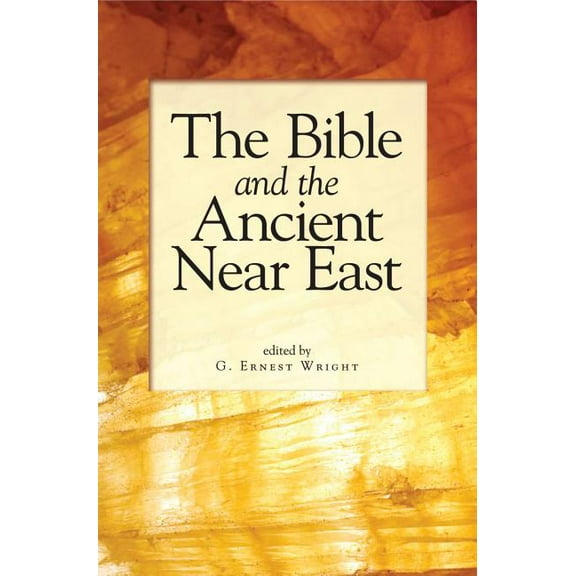 The Bible and the Ancient Near East: Essays in Honor of William Foxwell Albright, (Paperback)