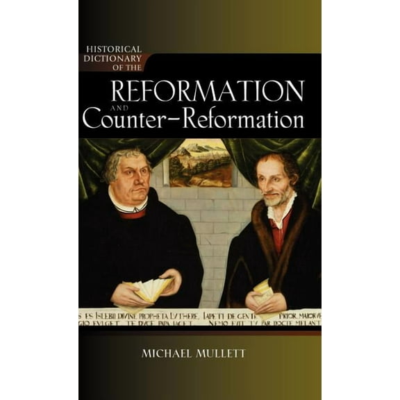 Historical Dictionaries of Religions, Ph Historical Dictionary of the Reformation and Counter-Reformation, Book 100, (Hardcover)