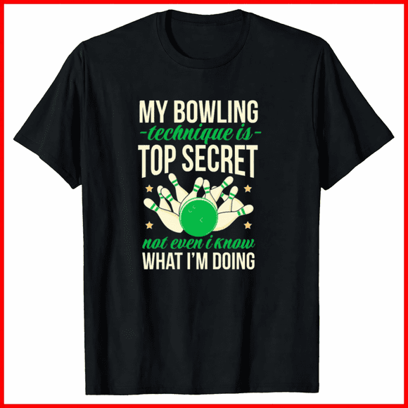 My Bowling Technique Is Top Secret Ball Pin Funny Player Team League Tee,for unisex up to 3XL