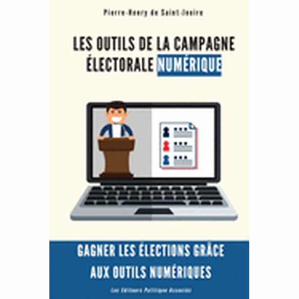 Les Outils De La Campagne Electorale Numerique Gagner Les Elections Graces Aux Outils Numeriques Paperback Walmart Com