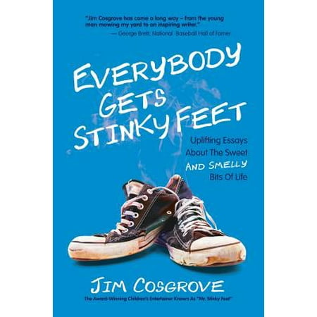 Everybody Gets Stinky Feet : Uplifting Essays about the Sweet and Smelly Bits of