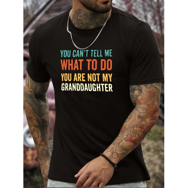 Men's Casual Novelty T-Shirt, " You Can't Tell Me What To Do You Are Not My Granddaughter " Creative Print Short Sleeve Summer Top, Comfort Fit, Stylish Crew Neck Tee For Daily Wear