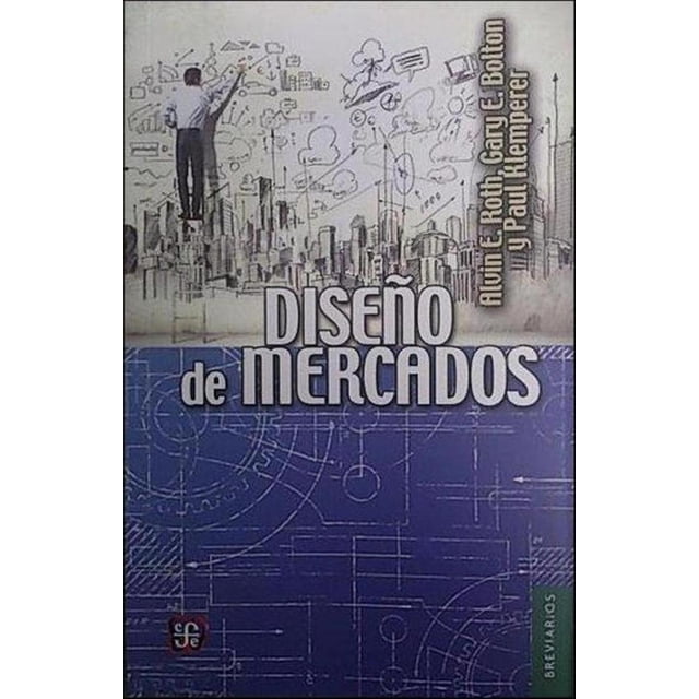DISEÑO DE MERCADOS Fondo de Cultura Economica ALVIN ROTH
