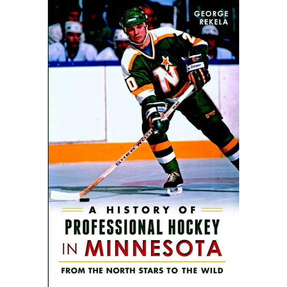 Pre-Owned A History of Professional Hockey in Minnesota: From the North Stars to the Wild (Paperback) 1626193614 9781626193611