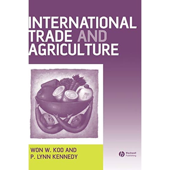 Pre-Owned International Trade and Agriculture: Theories and Practices (Hardcover) by Won W. Koo, P. Lynn Kennedy