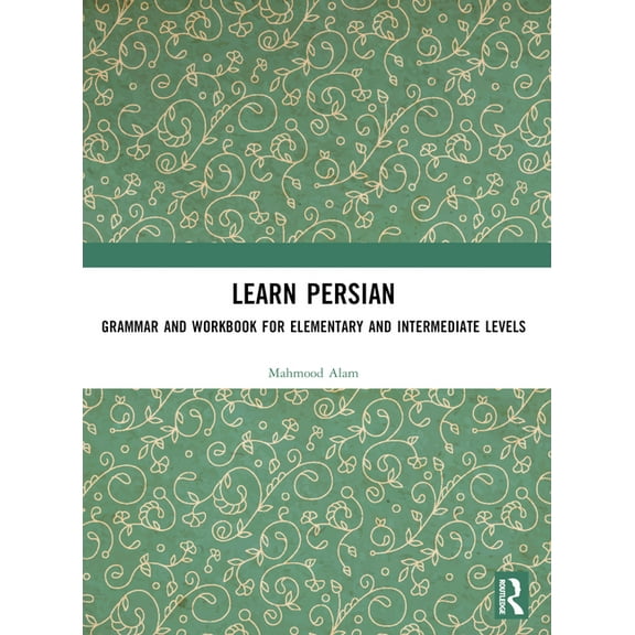 Learn Persian: Grammar and Workbook for Elementary and Intermediate Levels, (Paperback)