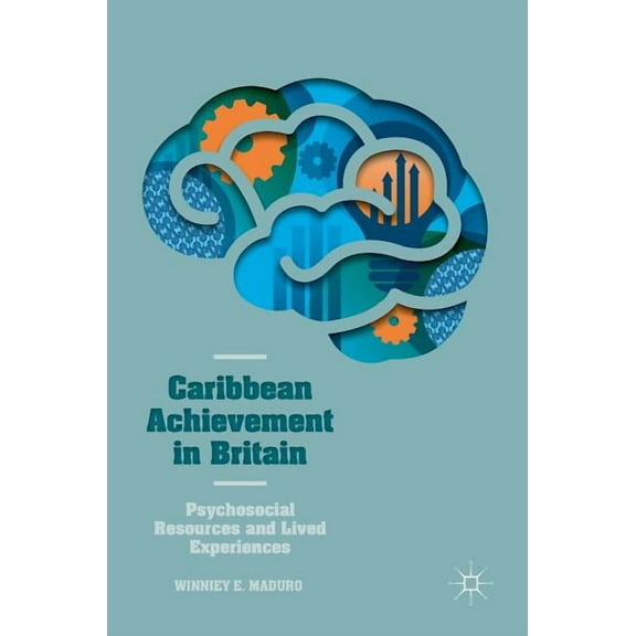 Caribbean Achievement in Britain: Psychosocial Resources and Lived Experiences, (Hardcover)