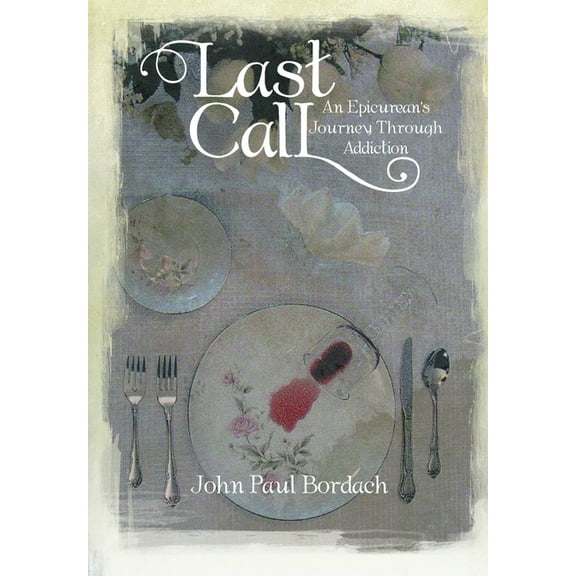 Last Call : An Epicurean's Journey Through Addiction