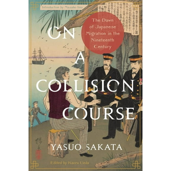 On a Collision Course : The Dawn of Japanese Migration in the Nineteenth Century (Paperback)