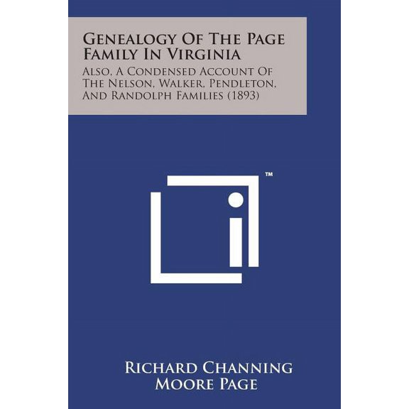 Genealogy of the Page Family in Virginia: Also, a Condensed Account of the Nelson, Walker, Pendleton, and Randolph Families (1893)