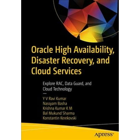 Oracle High Availability, Disaster Recovery, and Cloud Services : Explore Rac, Data Guard, and Cloud