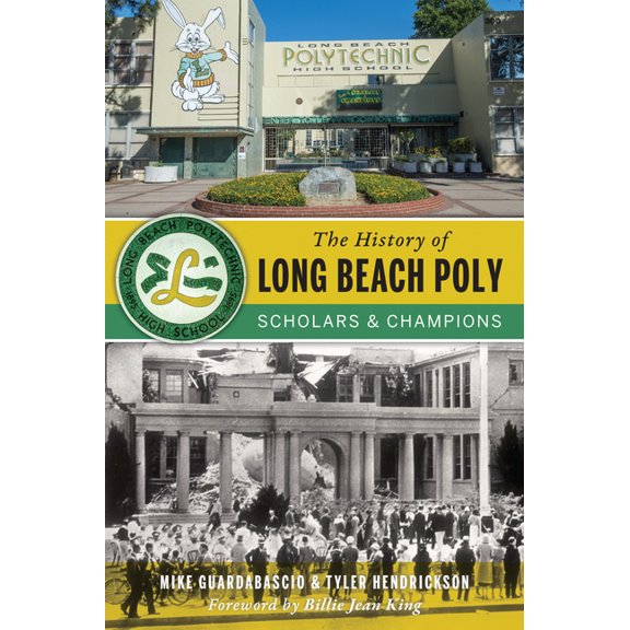 The History of Long Beach Poly: Scholars & Champions, (Paperback)