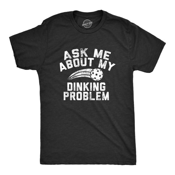 Mens Ask Me About My Dinking Problem T Shirt Funny Pickleball Lovers Joke Tee for Guys Graphic Tees