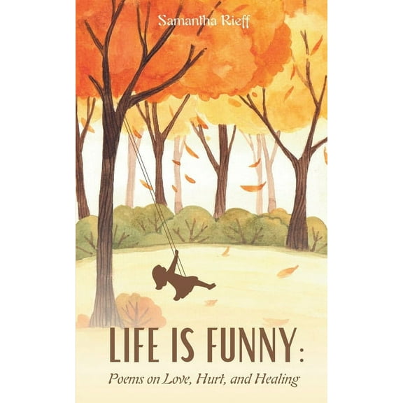 Life is Funny: Poems on Love, Hurt, and Healing, (Paperback)