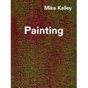 Mike Kelley: Timeless Painting (Hardcover)