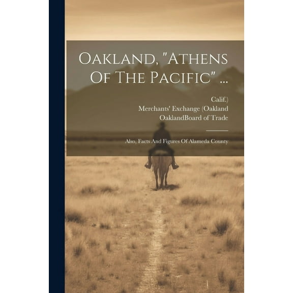 Oakland, "athens Of The Pacific" ...: Also, Facts And Figures Of Alameda County (Paperback)