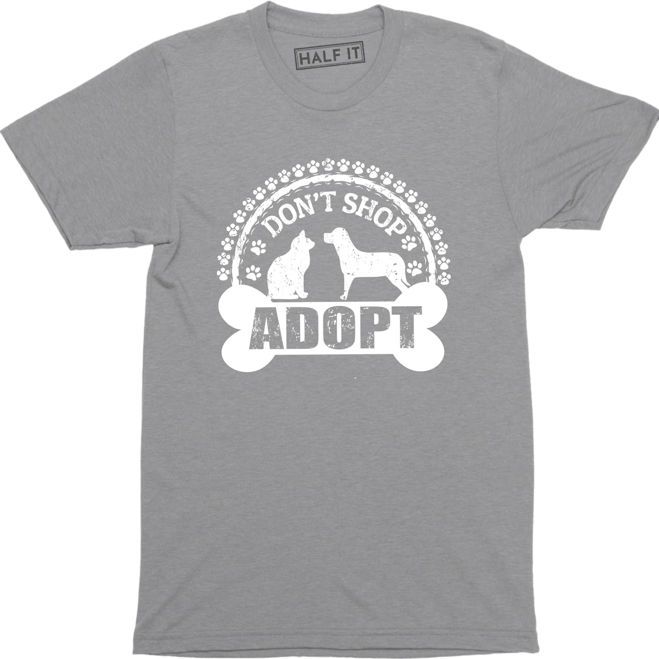 Half It - Don't Shop Adopt Rescue Dog Cat Love Animals Pets Cute Slogan ...