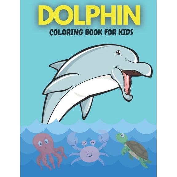 Dolphin Coloring Book for Kids: Coloring and Activity Beautiful and Pretty Pages for Kids Ages 4-8, 3-6 Features Amazing Ocean and Sea Animals (Paperback)