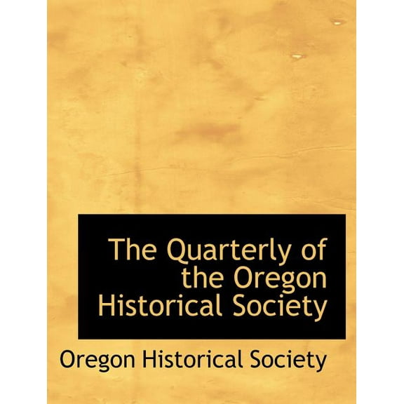 The Quarterly of the Oregon Historical Society, (Paperback)